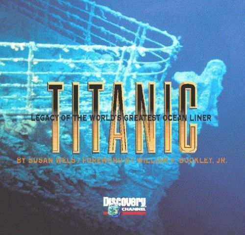 Titanic: Legacy of the World’s Greatest Ocean Liner by Susan Wels