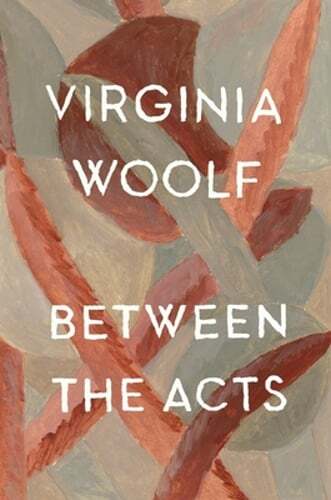 Between the Acts by Virginia Woolf: New