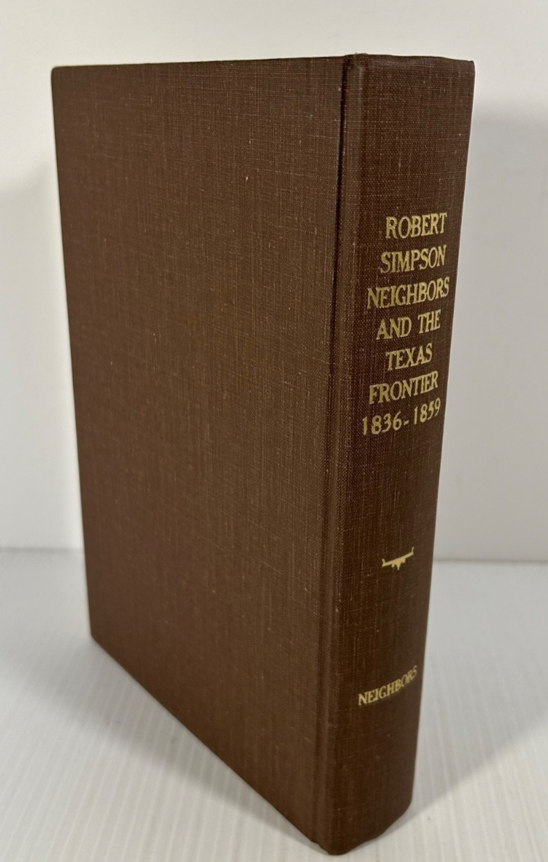 Robert Simpson Neighbors & The Texas Frontier 1836-1859 by Kenneth F Neighbours