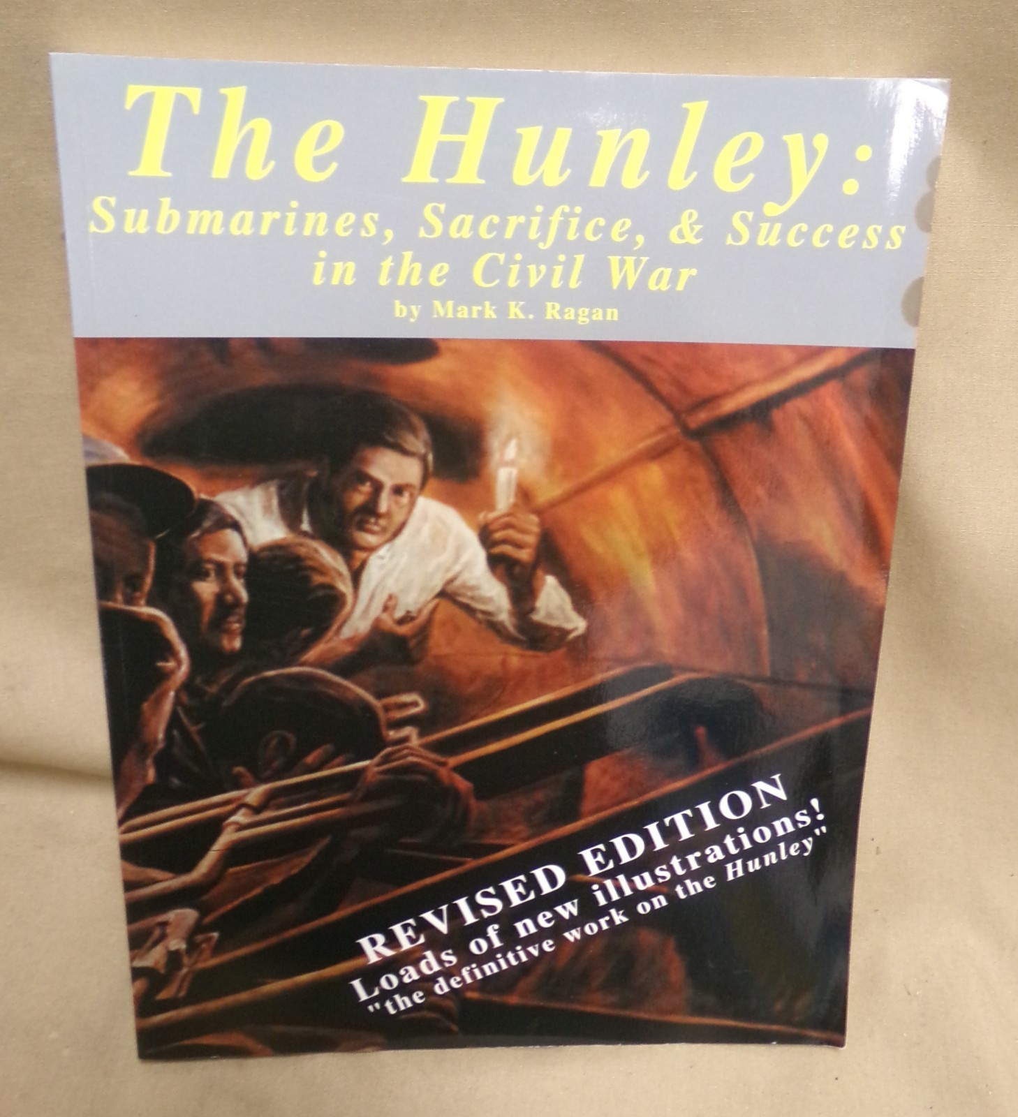 The Hunley: Submarines, Sacrifice, & Success in the Civil War by Mark K. Ragan