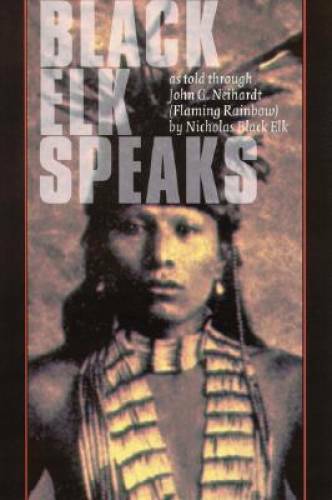 Black Elk Speaks: Being the Life Story of a Holy Man of the Oglala Sioux, – GOOD