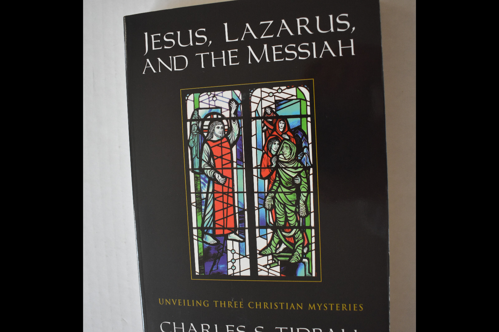Jesus, Lazarus, & the Messiah:Unveiling Three Christian Mysteries by C. Tidball