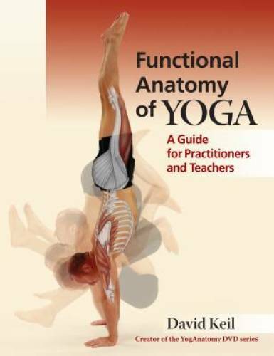 Functional Anatomy of Yoga: A Guide for Practitioners and Teachers – GOOD