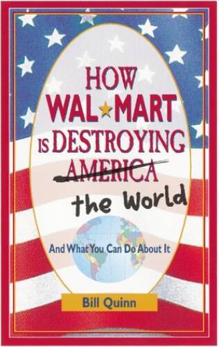 How Wal-Mart is Destroying America and The World and What You Can Do A – GOOD