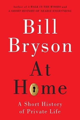 At Home: A Short History of Private Life – Hardcover By Bryson, Bill – VERY GOOD