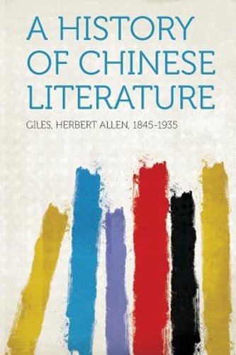 A History of Chinese Literature by Giles Herbert Allen 1845-1935: New
