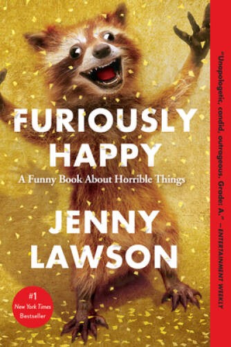 Furiously Happy: A Funny Book About Horrible Things – Paperback – GOOD