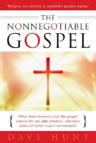 The Nonnegotiable Gospel – Paperback By Dave Hunt – GOOD