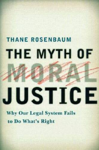 The Myth of Moral Justice: Why Our Legal System Fails to Do Whats Right – GOOD