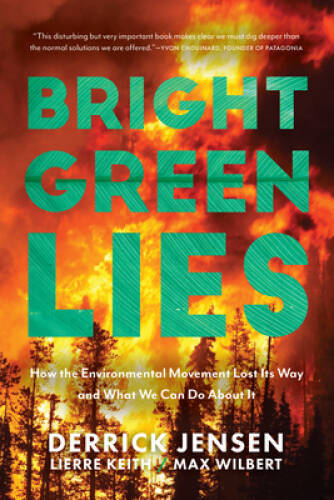 Bright Green Lies: How the Environmental Movement Lost Its Way and What W – GOOD