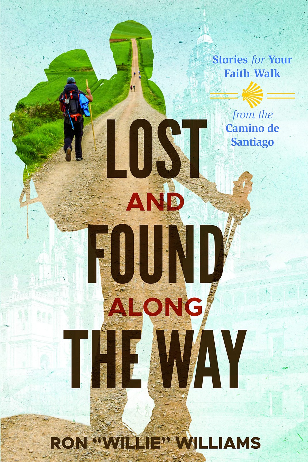 Lost and Found Along The Way: Stories for Your Faith Walk from the Camino de…