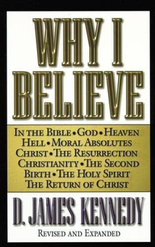 Why I Believe – Paperback By Kennedy, D. James – VERY GOOD