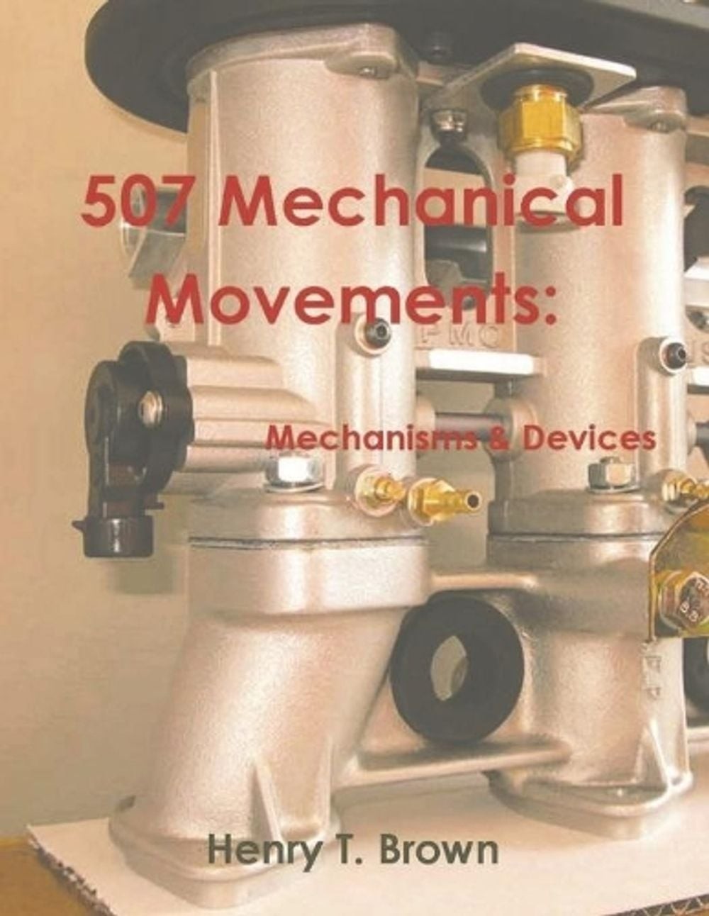 507 Mechanical Movements: Mechanisms and Devices by Henry T. Brown Paperback Boo