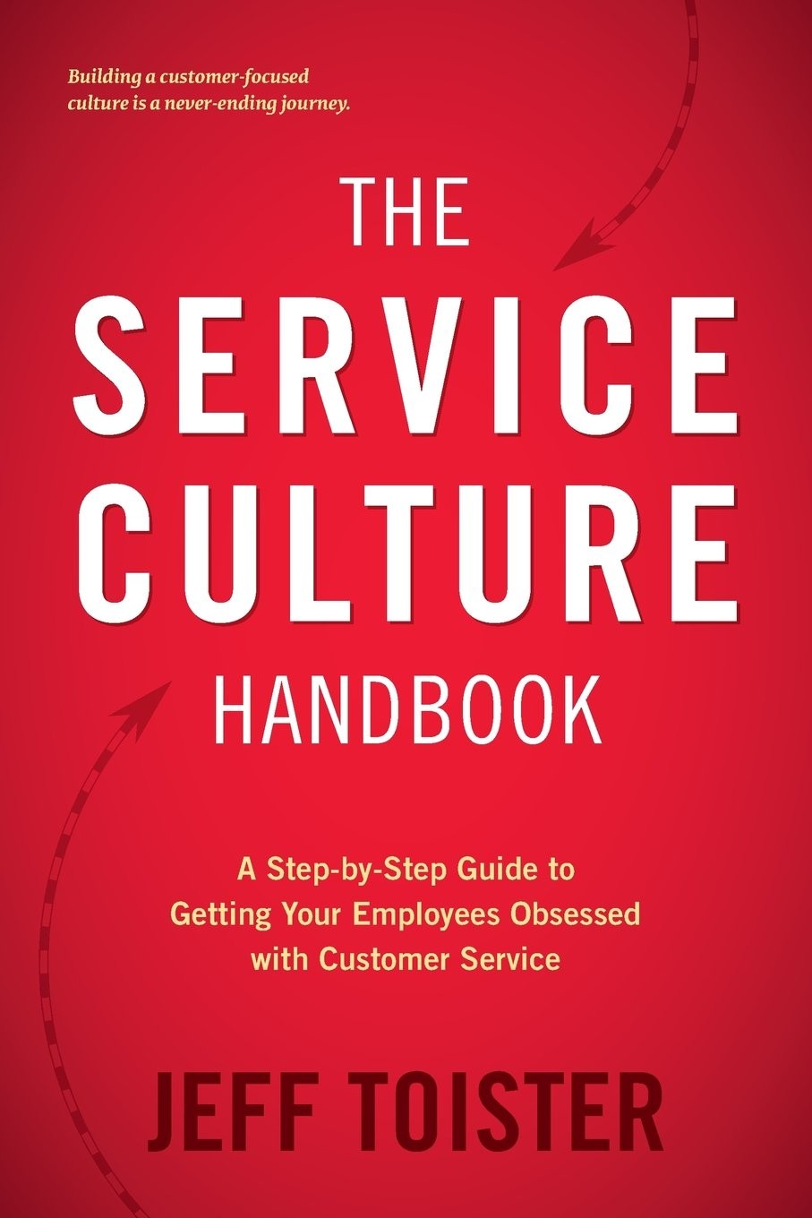 The Service Culture Handbook: A Step-by-Step Guide to Getting Your Employees…