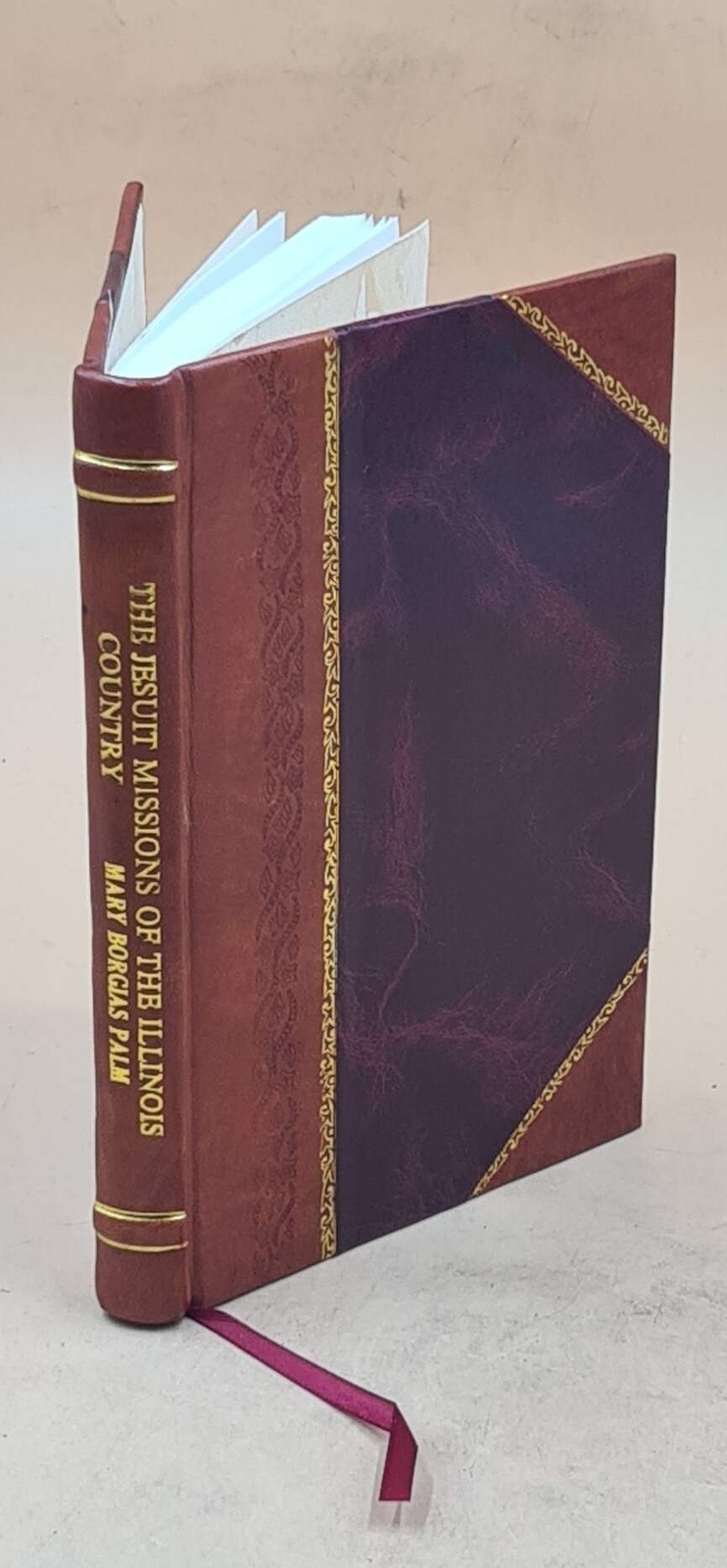 The Jesuit Missions Of The Illinois Country 1673-1763 [By] Siste [Leather Bound]