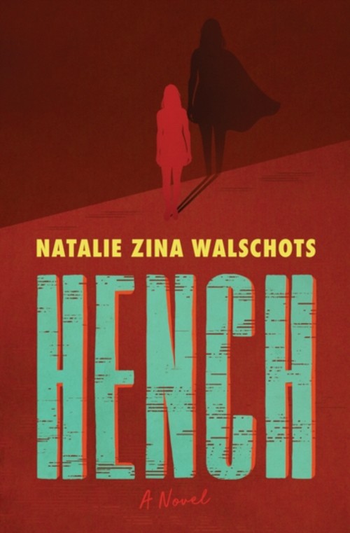Hench: A Novel Natalie Zina Walschots
