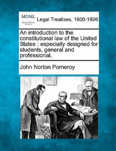 An introduction to the constitutional law of the United States: especially desig