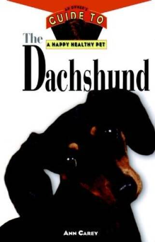 The Dachshund: An Owner’s Guide to a Happy Healthy Pet – Hardcover – VERY GOOD