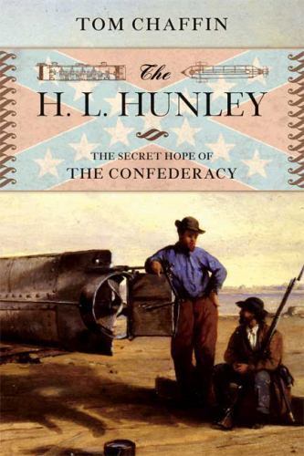 The H. L. Hunley: The Secret Hope of the Confederacy by Tom Chaffin