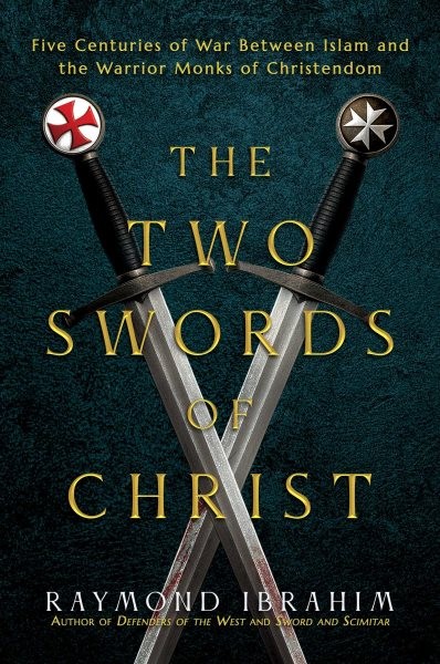 Two Swords of Christ : Five Centuries of War Between Islam and the Warrior Mo…