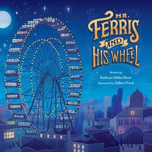 Mr. Ferris and His Wheel – Hardcover By Davis, Kathryn Gibbs – GOOD