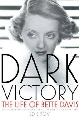 Dark Victory: The Life of Bette Davis – Hardcover By Sikov, Ed – GOOD