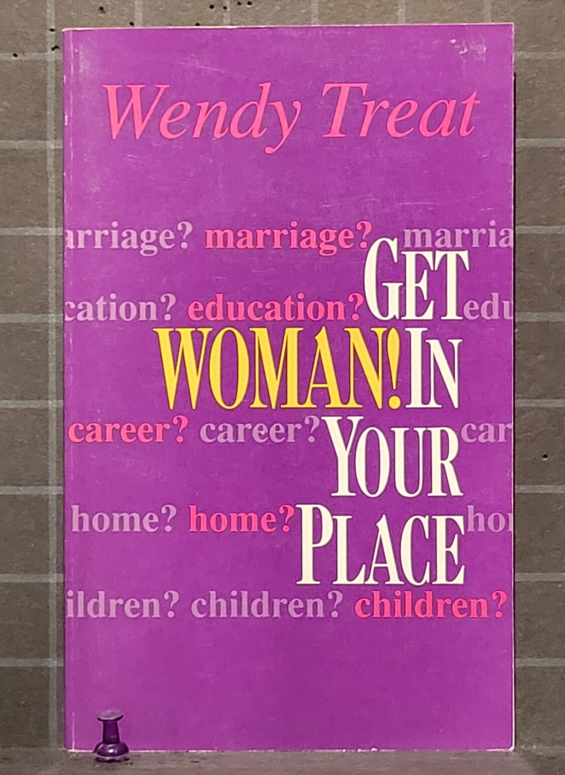 Woman! Get In Your Place: by Wendy Treat 1990 Paperback 244