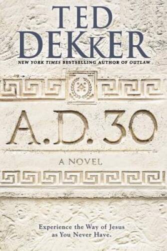 A.D. 30: A Novel – Hardcover By Dekker, Ted – GOOD