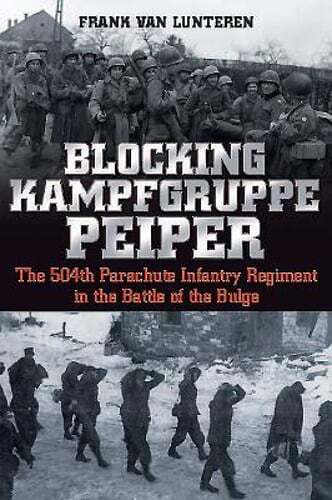 Blocking Kampfgruppe Peiper: The 504th Parachute Infantry Regiment in the Battle