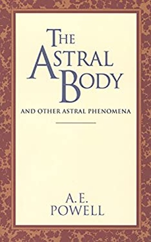 The Astral Body : And Other Astral Phenomena Paperback A. E. Powe