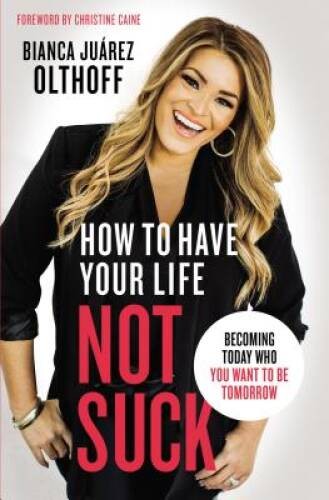 How to Have Your Life Not Suck: Becoming Today Who You Want to – VERY GOOD