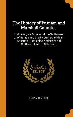 The History of Putnam and Marshall Counties: Embracing an Account of the…