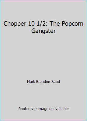 Chopper 10 1/2: The Popcorn Gangster by Mark Brandon Read
