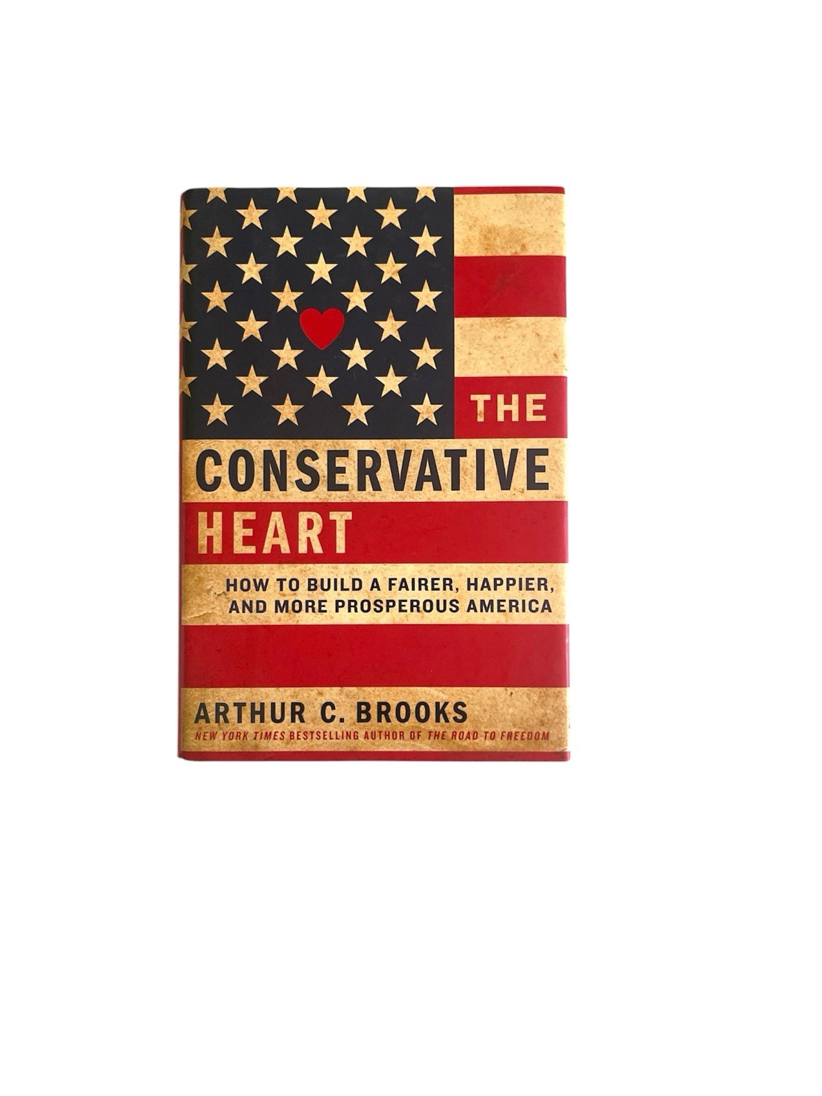 Conservative Heart : How to Build a Fairer, Happier, and More Prosperous America