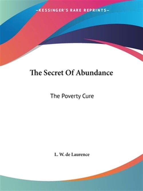 Secret of Abundance : The Poverty Cure, Paperback by De Laurence, L. W., Like…