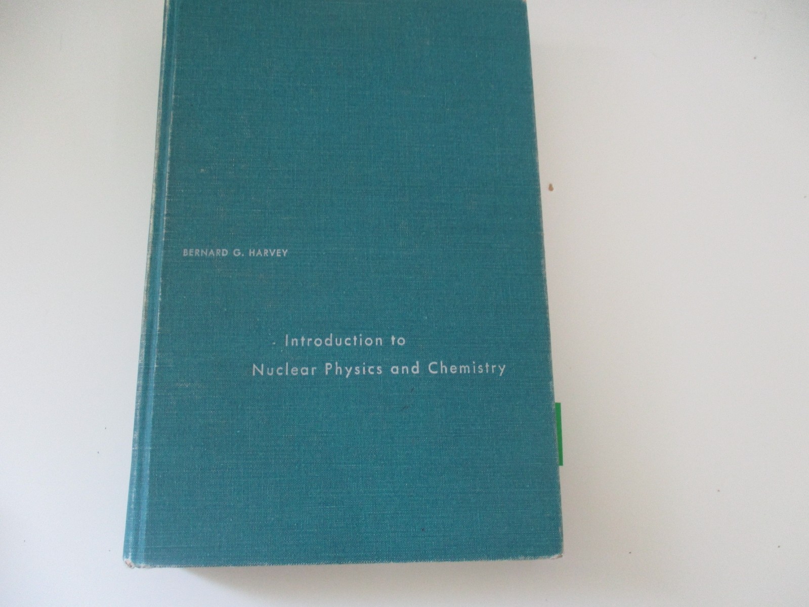 Introduction to Nuclear Physics and Chemistry by Bernard G. Harvey