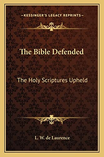 The Bible Defended: The Holy Scriptu… by de Laurence, L W Paperback / softback