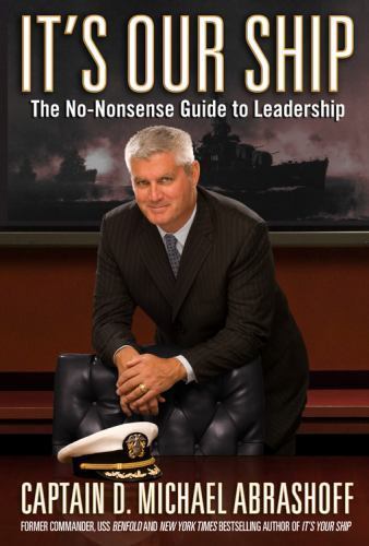 It’s Our Ship: The No-Nonsense Guide to Leadership by Abrashoff, Captain D. Mic
