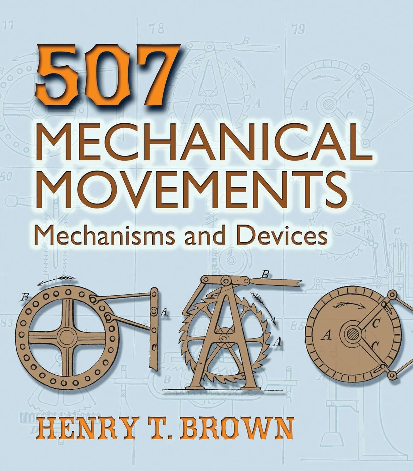 507 Mechanical Movements: Mechanisms and Devices by Henry T. Brown 2005 PB NEW