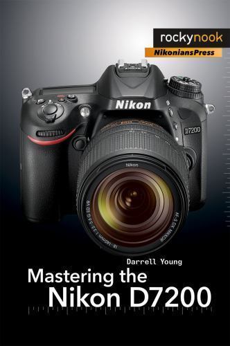 Mastering the Nikon D7200 (The Mastering Came… 9781937538743 by Young, Darrell