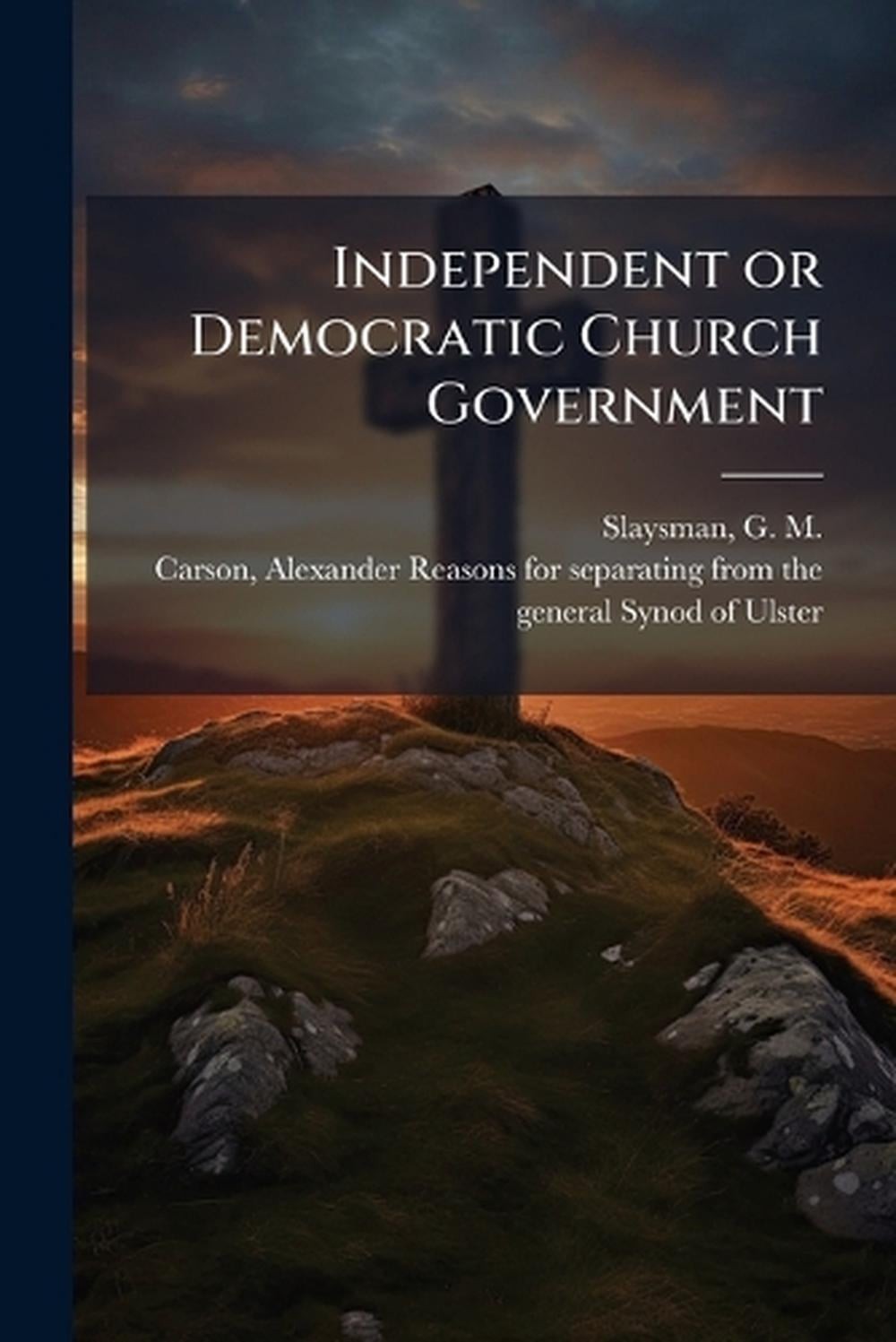 Independent or Democratic Church Government by G.M. 1822- Slaysman Paperback Boo