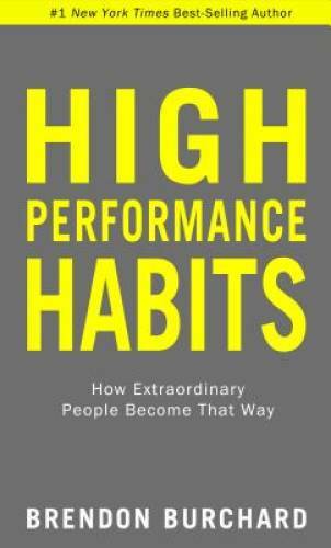 High Performance Habits: How Extraordinary People Become That Way – VERY GOOD