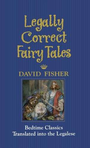 Legally Correct Fairy Tales – Hardcover By Fisher, David – VERY GOOD