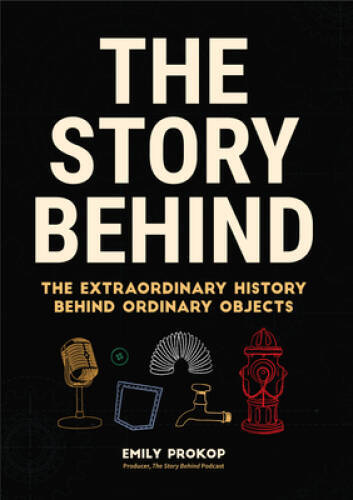 The Story Behind: The Extraordinary History Behind Ordinary Objects – VERY GOOD