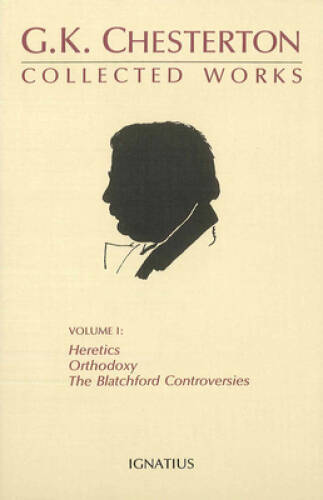 The Collected Works of G.K. Chesterton, Vol. 1: Heretics, Orthodoxy, the – GOOD