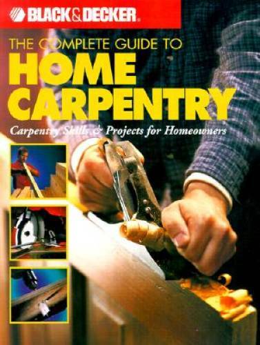 The Complete Guide to Home Carpentry : Carpentry Skills & Projects for Ho – GOOD