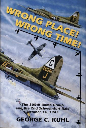 Wrong Place, Wrong Time: The 305th Bomb Group & the 2nd Schweinfurt Raid (Schiff