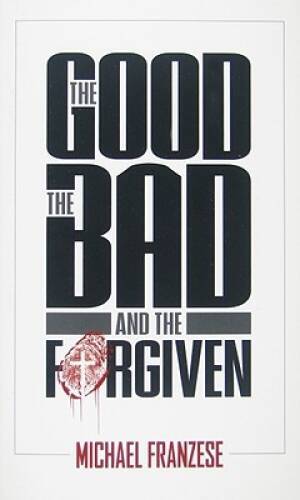The Good, the Bad and the Forgiven – Paperback By Franzese, Michael – VERY GOOD