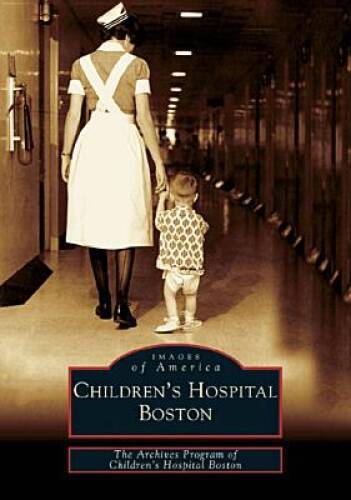 Children’s Hospital Boston (MA) (Images of America) – Paperback – GOOD