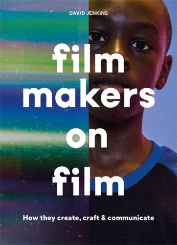 Filmmakers on Film: How They Create, Craft and Communicate by Jenkins, David
